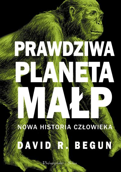 Prawdziwa planeta małp. Nowa historia człowieka - David R. Begun