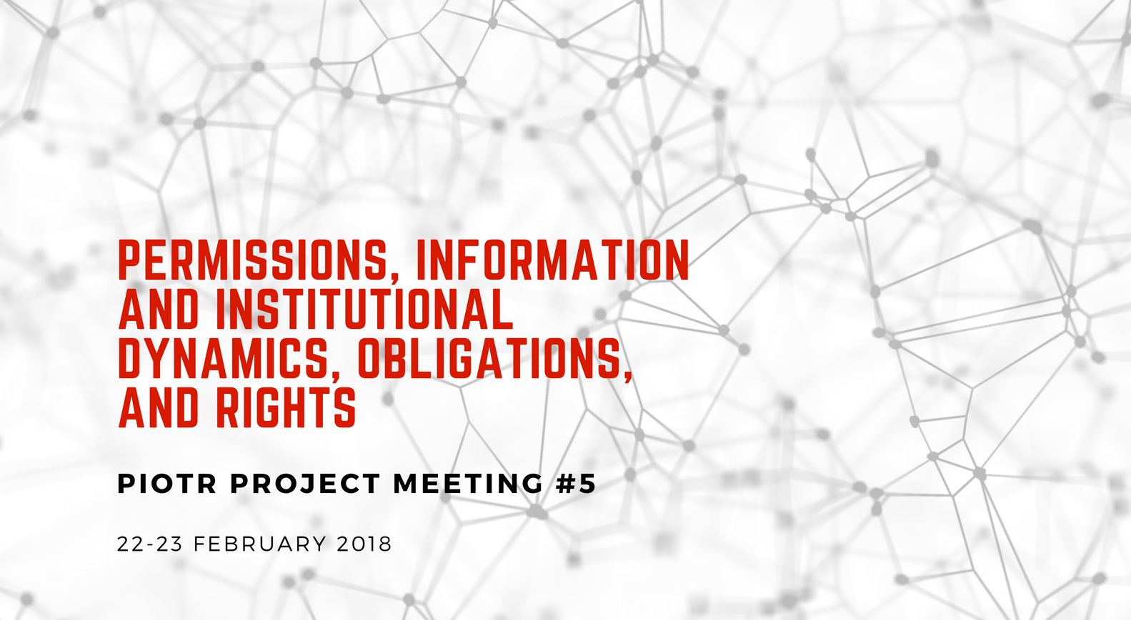 Dozwolenia, informacja, dynamika instytucji, nakazy i prawa. PIOTR Project Meeting #5